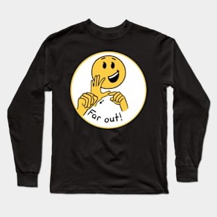 “Far out!” Sign Long Sleeve T-Shirt